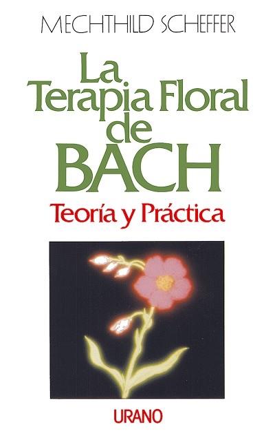 TERAPIA FLORAL DE BACH, LA TEORIA Y PRACTICA | 9788479530273 | SCHEFFER, MECHTHILD