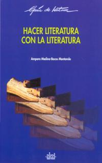 HACER LITERATURA CON LA LITERATURA | 9788446011699 | MEDINA, AMPARO/ MONTARELO, BOCOS