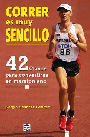 CORRER ES MUY SENCILLO. 42 CLAVES PARA CONVERTIRSE MARATONIA | 9788479027292 | SANCHEZ BENITEZ, SERGIO