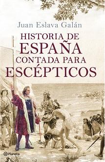 HISTORIA DE ESPAÑA CONTADA PARA ESCEPTICOS (NUEVA | 9788408091615 | ESLAVA GALAN, JUAN