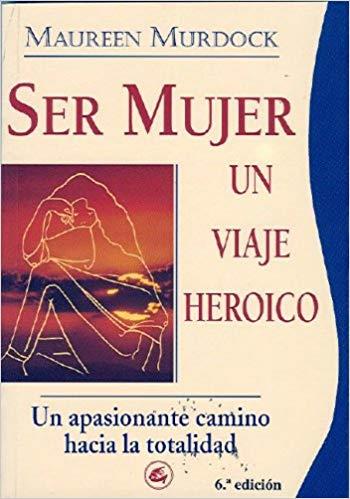 SER MUJER: UN VIAJE HEROICO | 9788488242020 | MURDOCK, MAUREEN