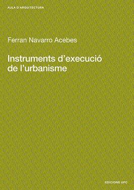 INSTRUMENTS D'EXECUCIO DE L'URBANISME | 9788483010358 | NAVARRO ACEBES, FERRAN