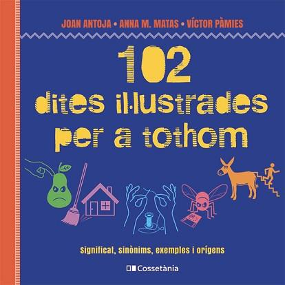 102 DITES IL·LUSTRADES PER A TOTHOM | 9788413564623 | MATAS I ROS, ANNA M./ANTOJA I MAS, JOAN/PÀMIES I RIUDOR, VÍCTOR