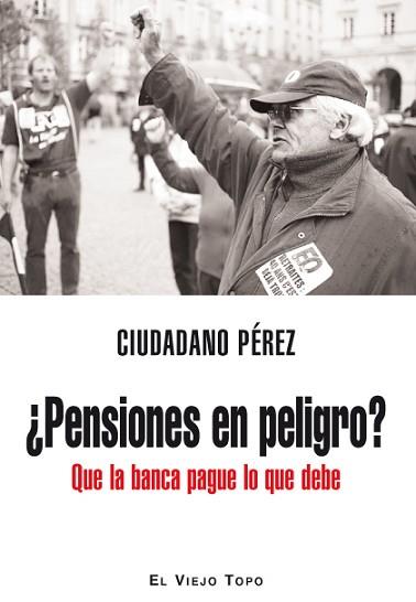 ¿PENSIONES EN PELIGRO?
QUE LA BANCA PAGUE LO QUE DEBE | 9788492616848 | CIUDADANO PÉREZ