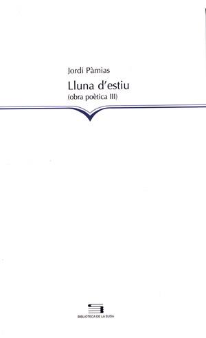 LLUNA D'ESTIU -OBRA POETICA III- JORDI PAMIAS | 9788497791878 | PÀMIAS, JORDI