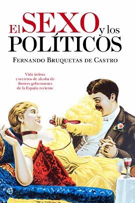 SEXO Y LOS POLÍTICOS | 9788499704562 | BRUQUETAS DE CASTRO, FERNANDO