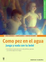 COMO PEZ EN EL AGUA. JUEGA Y NADA CON TU BEBE | 9788425515903 | CARMONA, MARU/ROVIRA, XANTAL/VIZCARRO, MONTSE