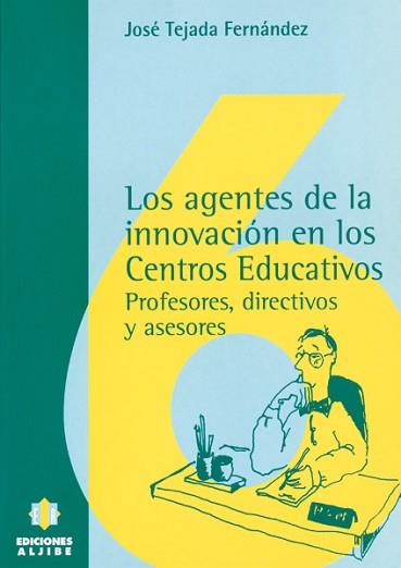 AGENTES DE LA INNOVACION EN LOS CENTROS EDUCATIVOS | 9788487767883 | TEJADA FERNANDEZ, JOSEÿ