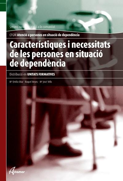 CARACTERISTIQUES I NECESSITATS DE LES PERSONES EN SITUACIÓ DE DEPENDÈNCIA | 9788415309321 | M. E. DÍAZ, R. REYES, M. J. TELLO