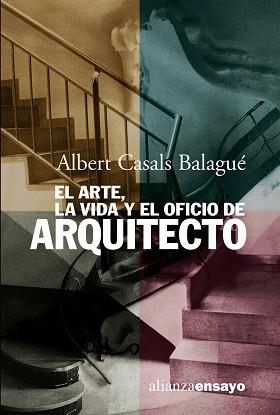 ARTE, LA VIDA Y EL OFICIO DE ARQUITECTO, EL | 9788420667812 | CASALS BALAGUE, ALBERTO