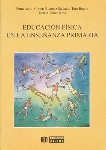 EDUCACION FISICA EN LA ENSEÑANZA PRIMARIA | 9788487767197 | CORPAS RIVERA, FRANCISCO JOSÉ/TORO BUENO, SALVADOR/ZARCO RESA, JUAN ANTONIO