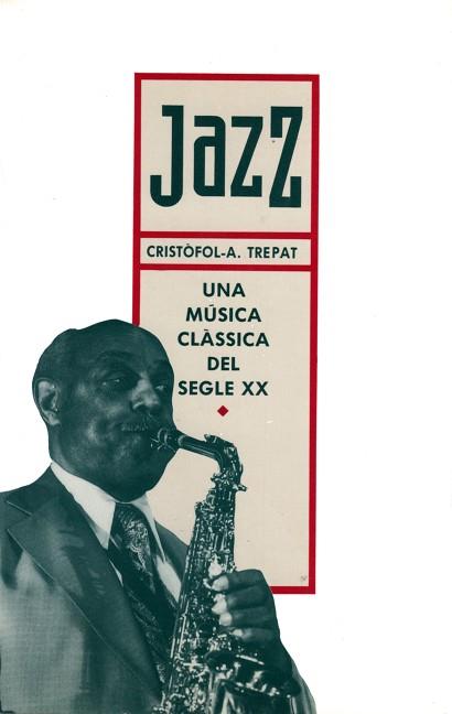 JAZZ UNA MUSICA CLASSICA DEL SEGLE XX | 9788475842424 | TREPAT, CRISTOFOL-A.