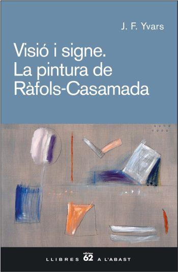 VISIO I SIGNE. LA PINTURA DE RAFOLS-CASAMADA | 9788429757514 | YVARS CASTELLÓ, JOSÉ FRANCISCO