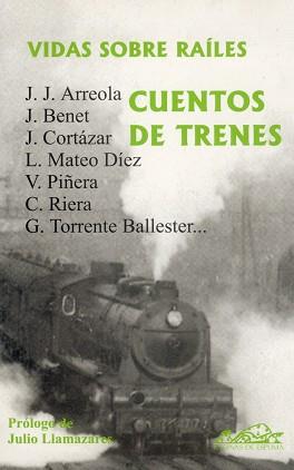 VIDAS SOBRE RAILES. CUENTOS DE TRENES | 9788493124359 | PALETTA, VIVIANA/SÁEZ DE IBARRA, JAVIER/ARREOLA, JUAN JOSÉ/BENET, JUAN/CASTÁN, CARLOS/CORTÁZAR, JULI