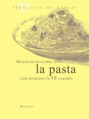 PASTA, LA: COM PREPARAR-LA 10 VEGADES | 9788492607358 | GIACOBBE, BENEDETTO