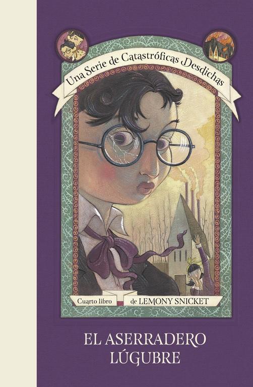 EL ASERRADERO LÚGUBRE (UNA SERIE DE CATASTRÓFICAS DESDICHAS 4) | 9788490438701 | LEMONY SNICKET