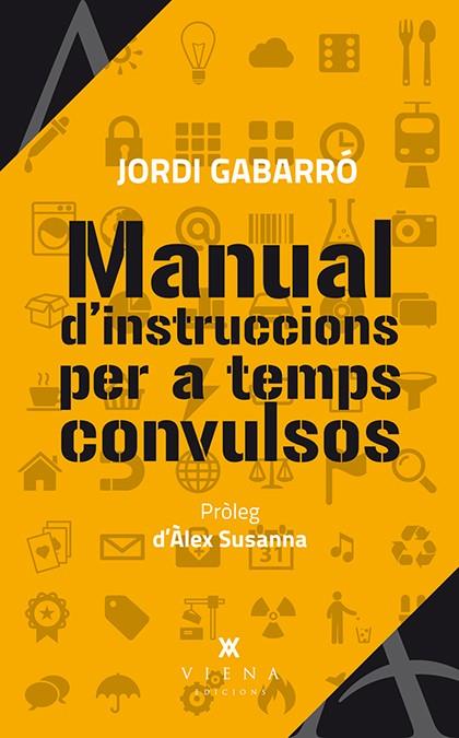 MANUAL D'INSTRUCCIONS PER A TEMPS CONVULSOS | 9788483307984 | GABARRÓ SERRA, JORDI