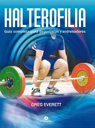 HALTEROFILIA. GUÍA COMPLETA PARA DEPORTISTAS Y ENTRENADORES | 9788499105642 | EVERETT, GREG