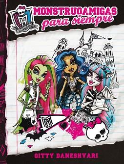 MONSTER HIGH. MONSTRUOAMIGAS PARA SIEMPRE | 9788420403571 | DANESHVARI, GITTY