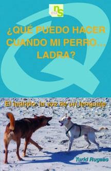 ¿QUÉ PUEDO HACER CUANDO MI PERRO LADRA? | 9788493662677 | RUGAAS, TURID