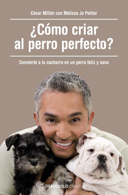 ¿CÓMO CRIAR AL PERRO PERFECTO? | 9788490625477 | MILLÁN,CÉSAR