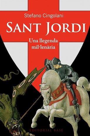 SANT JORDI. UNA LLEGENDA MIL·LENÀRIA | 9788415711940 | CINGOLANI, STEFANO MARIA