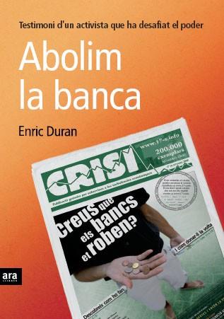 ABOLIM LA BANCA- TESTIMONI D'UN ACTIVISTA QUE HA DESAFIAT EL | 9788492552627 | DURAN, ENRIC