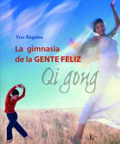 GIMNASIA DE LA GENTE FELIZ QI GONG, LA | 9788472456143 | REQUENA, YVES