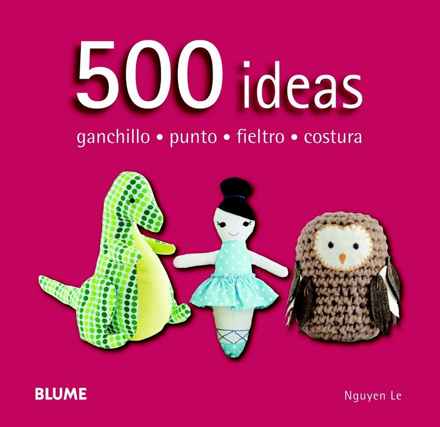 500 IDEAS. GANCHILLO, PUNTO, FIELTRO Y COSTURA | 9788415317586 | NGUYEN, LE