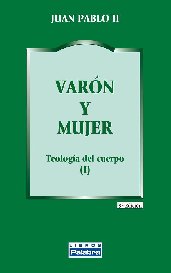 VARON Y MUJER.TEOLOGIA DEL CUERPO | 9788482390611 | JUAN PABLO II