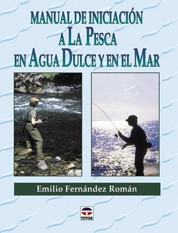 MANUAL DE INICIACION A LA PESCA EN AGUA DULCE Y EN | 9788479022891 | FERNANDEZ ROMAN, EMILIO