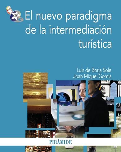 EL NUEVO PARADIGMA DE LA INTERMEDIACIÓN TURÍSTICA | 9788436823189 | BORJA SOLÉ, LUIS DE/GOMIS, JOAN MIQUEL