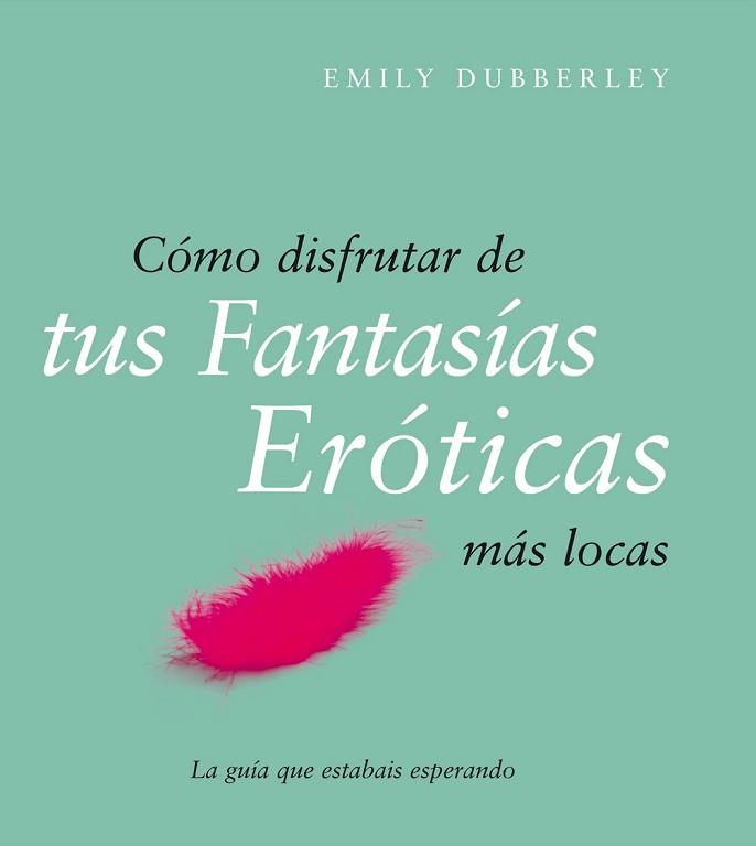 COMO DISFRUTAR DE TUS FANTASIAS SEXUALES | 9788408079514 | DUBBERLEY, EMILY