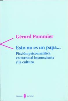 ESTO NO ES UN PAPA... FICCION PSICOANALITICA EN | 9788476282755 | POMMIER, GERARD