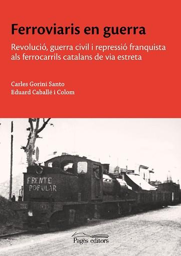 FERROVIARIS EN GUERRA | 9788413035932 | CABALLÉ COLOM, EDUARD/GORINI SANTO, CARLES