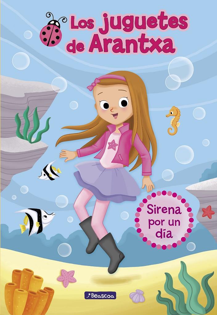 SIRENA POR UN DÍA (LOS JUGUETES DE ARANTXA 1) | 9788448850173