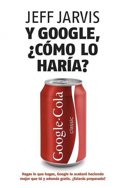 Y GOOGLE, ¿CÓMO LO HARÍA? | 9788498750607 | JARVIS, JEFF