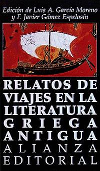 RELATOS DE VIAJES EN LA LITERATURA GRIEGA ANTIGUA | 9788420607948 | GARCIA MORENO, L.A./ GOMEZ ESPELOSIN, F.