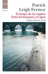 TIEMPO DE LOS REGALOS - ENTRE LOS BOSQUES Y EL AGUA, EL | 9788490060155 | LEIGH FERMOR, PATRICK