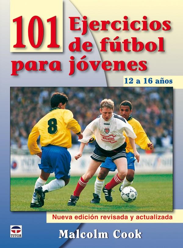 101 EJERCICIOS DE FÚTBOL PARA JÓVENES. DE 12 A 16 AÑOS. NUEVA EDICIÓN REVISADA Y | 9788479028084 | COOK, MALCOLM