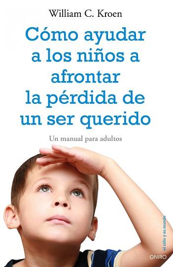 COMO AYUDAR A LOS NIÑOS A AFRONTAR LA PERDIDA DE UN SER QUER | 9788497545334 | WILLIAM C. KROEN