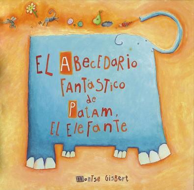 ABECEDARIO FANTASTICO DE PATAM, EL ELEFANTE, EL | 9788481315240 | GISBERT NAVARRO, MONTSERRAT