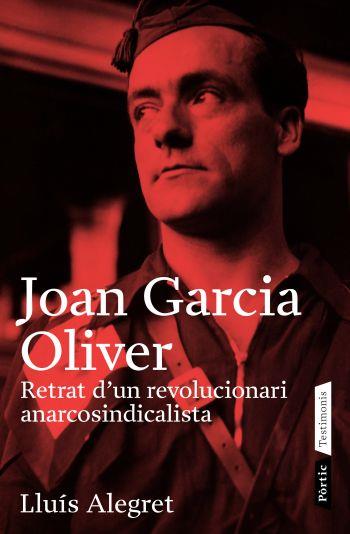 JOAN GARCIA OLIVER. RETRAT D'UN REVOLUCIONARI ANARCOSINDICAL | 9788498090499 | ALEGRET, LLUIS