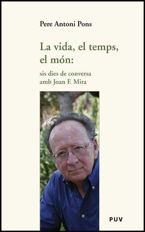 LA VIDA, EL TEMPS, EL MÓN: SIS DIES DE CONVERSA AMB JOAN F. | 9788437074191 | PERE ANTONI PONS