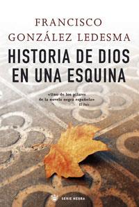 HISTORIA DE DIOS EN UNA ESQUINA | 9788498673036 | GONZALEZ LEDESMA, FRANCISCO (1927- )