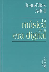 MUSICA EN LA ERA DIGITAL, LA | 9788489790230 | ADELL, JOAN-ELIES