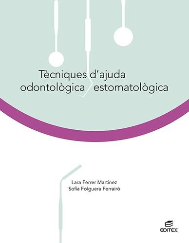 TÈCNIQUES D'AJUDA ODONTOLÒGICA/ESTOMATOLÒGICA | 9788413215815 | FERRER MARTÍNEZ, LARA/FOLGUERA FERRAIRÓ, SOFÍA