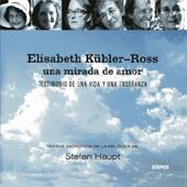 ELISABETH KÜBLER-ROSS : UNA MIRADA DE AMOR | 9788496483019 | KÜBLER-ROSS, ELISABETH