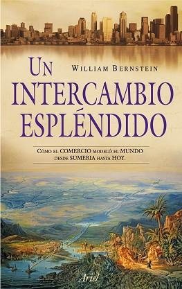 UN INTERCAMBIO ESPLÉNDIDO | 9788434469020 | WILLIAM J. BERNSTEIN