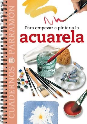 ACUARELA, PARA EMPEZAR A PINTAR A LA | 9788434222540 | PARRAMON, EQUIPO